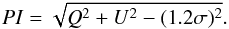 Mathematical equation: \begin{equation} PI = \sqrt{Q^2 + U^2 - (1.2 \sigma)^2}. \end{equation}