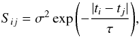\begin{equation} S_{ij} = \sigma^2 \exp{\left(-\frac{|t_i-t_j|}{\tau}\right)}, \label{eqn:sfunc} \end{equation}