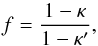 \begin{equation} f = \frac{1 - \kappa}{1 - \kappa'}, \label{eq:f} \end{equation}