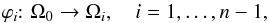 \begin{equation} \varphi_i\!{\colon} \Omega_0 \to \Omega_i, \quad i = 1, \dots, n-1, \end{equation}