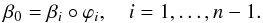 \begin{equation} \beta_0 = \beta_i \circ \varphi_i, \quad i = 1, \dots, n-1. \label{eq:betarel_n} \end{equation}