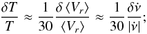 \begin{equation} \frac{\delta T}{T} \approx \frac{1}{30} \frac{\delta \left < V_r \right > }{\left < V_r \right >} \approx \frac{1}{30} \frac{\delta \dot \nu }{\left | \dot \nu \right | }; \end{equation}