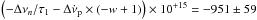 \hbox{$\left (- \Delta \nu_n/\tau_1 - \Delta \dot \nu_{\rm p} \times ( -w + 1) \right ) \times 10^{+15} = -951 \pm 59$}