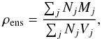 Mathematical equation: \begin{equation} \rho_{\rm ens}=\frac{\sum_j N_j M_j}{\sum_j N_j V_j}, \label{Eq:rhoEns} \end{equation}