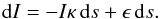 Mathematical equation: \begin{equation} {\rm d}I= -I \kappa\, {\rm d}s + \epsilon\, {\rm d}s. \label{Eq:radtrans1} \end{equation}