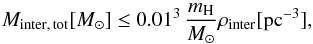 Mathematical equation: \begin{equation} M_{\rm inter,\, tot}\lbrack {M}_\odot \rbrack \leq 0.01^3\, \frac{m_{\rm H}}{{M}_\odot}\rho_{\rm inter}\lbrack {\rm pc}^{-3} \rbrack, \end{equation}