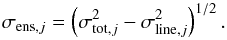 Mathematical equation: \begin{equation} \sigma_{{\rm ens},j} = \left(\sigma_{{\rm tot},j}^2 - \sigma_{{\rm line},j}^2\right)^{1/2}. \end{equation}
