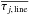 Mathematical equation: \hbox{$\overline{\tau_{j,\, {\rm line}}}$}