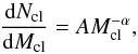 Mathematical equation: \begin{equation} \frac{{\rm d}N_{\rm{cl}}}{{\rm d}M_{\rm{cl}}}=AM_{\rm{cl}}^{-\alpha}, \label{Eq:CMS} \end{equation}