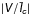 Mathematical equation: \hbox{$\mathsfsl{|V/\bar{I}_{c}|}$}