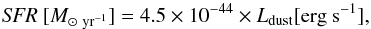 Mathematical equation: \begin{equation} {\it SFR}~[M_{{\odot}~{\rm yr}^{-1}}]=4.5\times10^{-44} \times L_{\rm dust} [{\rm erg~s^{-1}]}, \label{eq:Kennicutt98} \end{equation}