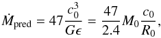 Mathematical equation: \begin{equation} \dot{M}_{\text{pred}} = 47 \frac{c_{0}^{3}}{G\epsilon} = \frac{47}{2.4} M_{0} \frac{c_{0}}{R_{0}}, \label{equ:mdot_penston_mod} \end{equation}