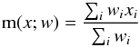 Mathematical equation: \begin{equation} \mathrm{m}(x;w) = \frac{\sum_{i} w_{i} x_{i}}{\sum_{i}w_{i}} \end{equation}