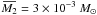 Mathematical equation: \hbox{$\overbar{M_{2}} = 3 \times 10^{-3}~\msun$}