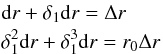 Mathematical equation: \appendix \setcounter{section}{1} \begin{eqnarray} && {\rm d}r + \delta_{1}{\rm d}r = \Delta r \nonumber\\ && \delta_{1}^{2}{\rm d}r + \delta_{1}^{3}{\rm d}r = r_{0}\Delta r \end{eqnarray}