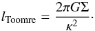 Mathematical equation: \begin{equation} l_{\rm Toomre} = \frac{2 \pi G \Sigma}{\kappa^2}\cdot \end{equation}