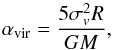 Mathematical equation: \begin{equation} \alpha_{\rm vir}=\frac{5 \sigma_{v}^2 R}{G M}, \end{equation}