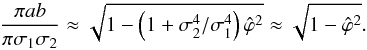 Mathematical equation: \begin{equation} \frac{\pi a b}{\pi \sigma_1 \sigma_2} \approx \sqrt{1-\left(1+\sigma_2^4/\sigma_1^4 \right)\hat{\varphi}^2} \approx \sqrt{1-\hat{\varphi}^2}. \label{eq:geo-interp-norm-corr-param} \end{equation}