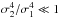 Mathematical equation: \hbox{$\sigma_2^4/\sigma_1^4\ll 1$}