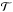 Mathematical equation: \hbox{$\mathcal{T}$}