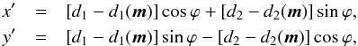 Mathematical equation: \begin{eqnarray} x' &=& \left[ d_1 - d_1(\vec{m})\right] \cos \varphi + \left[ d_2 - d_2(\vec{m})\right] \sin \varphi, \nonumber \\ y' &=& \left[ d_1 - d_1(\vec{m})\right] \sin \varphi - \left[ d_2 - d_2(\vec{m})\right] \cos \varphi, \nonumber \end{eqnarray}