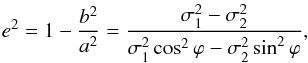 Mathematical equation: \begin{equation} e^2 = 1-\frac{b^2}{a^2} = \frac{\sigma_1^2 - \sigma_2^2}{\sigma_1^2 \cos^2 \varphi - \sigma_2^2 \sin^2 \varphi}, \label{eq:eccentricity} \end{equation}