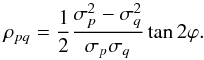 Mathematical equation: \begin{equation} \rho_{pq} = \frac{1}{2} \frac{\sigma_p^2 - \sigma_q^2}{\sigma_p \sigma_q} \tan 2\varphi. \label{eq:pearson-corr-coeff} \end{equation}