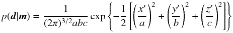 Mathematical equation: \begin{equation} p(\vec{d}|\vec{m})=\frac{1}{(2\pi)^{3/2} a b c} \exp \left\{ -\frac{1}{2} \left[ \left(\frac{x'}{a}\right)^2 + \left(\frac{y'}{b}\right)^2 + \left(\frac{z'}{c}\right)^2 \right] \right\} \label{eq:likelihood-3d} \end{equation}