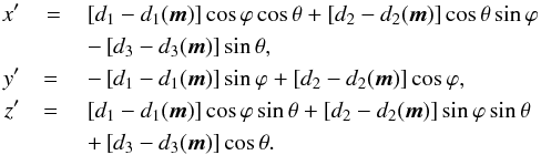 Mathematical equation: \begin{eqnarray*} x' &= & \left[ d_1 - d_1(\vec{m})\right] \cos \varphi \cos \theta + \left[ d_2 - d_2(\vec{m})\right] \cos \theta \sin \varphi \\ && - \left[ d_3 - d_3(\vec{m})\right] \sin \theta, \nonumber \\ y'& = {}& -\left[ d_1 - d_1(\vec{m})\right] \sin \varphi + \left[ d_2 - d_2(\vec{m})\right] \cos \varphi, \nonumber \\ z' &= {}& \left[ d_1 - d_1(\vec{m})\right] \cos \varphi \sin \theta + \left[ d_2 - d_2(\vec{m})\right] \sin \varphi \sin \theta \\ && + \left[ d_3 - d_3(\vec{m})\right] \cos \theta . \end{eqnarray*}