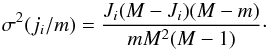 Mathematical equation: \appendix \setcounter{section}{3} \begin{equation} \label{eq:hypergeometric-variance} \sigma^2(j_i/m) = \frac{J_i(M - J_i)(M - m)}{m M^2 (M-1)}\cdot \end{equation}