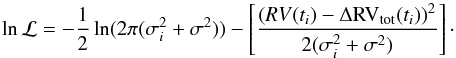 Mathematical equation: \appendix \setcounter{section}{2} \begin{equation} \label{eq:2-5} \ln \mathcal{L} = -\frac{1}{2}\ln(2\pi(\sigma_i^2+\sigma^2)) - \left[\frac{\left(RV(t_i)-\Delta {\rm RV_{\rm tot}}(t_i)\right)^2}{2 (\sigma_i^2+\sigma^2)}\right]\cdot \end{equation}