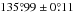 Mathematical equation: \hbox{$135\fdg99 \pm 0\fdg11$}