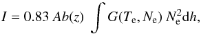 Mathematical equation: \begin{equation} I = 0.83~Ab(z)~\int G(T_\textrm{e},N_\textrm{e})~N^2_\textrm{e} {\rm d}h \label{eq:int} , \end{equation}