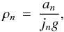 Mathematical equation: \begin{equation} \rho_n \,=\, \frac{a_n}{j_n g} \label{eqn:rho_est}, \end{equation}