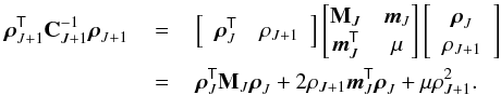 Mathematical equation: \appendix \setcounter{section}{1} \begin{eqnarray} \rhovecJp\trans \gpcovJp\inv \rhovecJp \,&=&\, \left[ \begin{array}{cc} \rhovecJ\trans & \rhoJp \end{array} \right] \begin{bmatrix} \mmatJ & \mvecJ \\ \mvecJ\trans & \mu \end{bmatrix} \left[ \begin{array}{c} \rhovecJ \\ \rhoJp \end{array} \right] \nonumber\\ \,&=&\, \rhovecJ\trans\mmatJ\rhovecJ + 2\rhoJp\mvecJ\trans\rhovecJ + \mu\rhoJp^2 . \end{eqnarray}