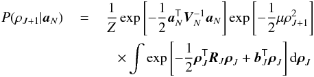 Mathematical equation: \appendix \setcounter{section}{1} \begin{eqnarray} P(\rhoJp | \extvecN) \,&=&\, \frac{1}{Z} \exp\left[-\frac{1}{2}\extvecN\trans\likecovN\inv\extvecN \right] \exp\left[-\frac{1}{2}\mu\rhoJp^2 \right] \nonumber\\ \,&&\quad \times \int \exp\left[-\frac{1}{2}\rhovecJ\trans\rmatJ \rhovecJ + \bvecJ\trans\rhovecJ \right] {\rm d}\rhovecJ \ \label{eqn:rhointC} \end{eqnarray}
