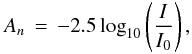 Mathematical equation: \begin{eqnarray} A_n \,=\, -2.5 \log_{10} \left(\frac{I}{I_{0}}\right) , \end{eqnarray}