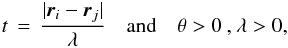 Mathematical equation: \begin{eqnarray*} t \,=\, \frac{|\rvec_i - \rvec_j|}{\lambda} \hspace*{1em} {\rm and} \hspace*{1em} \theta > 0 \: {\rm ,} \: \lambda > 0 , \end{eqnarray*}