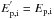 Mathematical equation: \hbox{$E_{\rm p,i}^{'} =\displaystyle{E_{\rm p,i}}$}