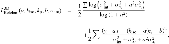 Mathematical equation: \begin{eqnarray} \label{reich3dl} L^{\rm 3D}_{\rm Reichart}(a, k_{\rm iso}, k_{\rm p}, b, \sigma_{\rm int})& =& \frac{1}{2} \frac{\sum{\log{\left(\sigma_{\rm int}^2 + \sigma_{y_i}^2 + a^2 \sigma_{x_i}^2\right)}}}{\log{(1+a^2)}}\nonumber \\[4mm] &&\quad + \frac{1}{2}\! \sum{\frac{\left(y_i \!-\! a x_i -(k_{\rm iso}-\alpha) z_i-b\right)^2}{\sigma_{\rm int}^2 + \sigma_{x_i}^2 + a^2 \sigma_{x_i}^2}}, \end{eqnarray}