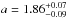 Mathematical equation: \hbox{$a=1.86^{+0.07}_{-0.09}$}