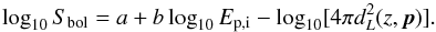 Mathematical equation: \begin{equation} \log_{10} S_{\rm bol} = a + b \log_{10} E_{\rm p,i} - \log_{10}[4\pi d_L^2(z,\vec{p})]. \end{equation}