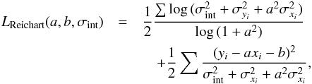 Mathematical equation: \begin{eqnarray} \label{eq: deflike} L_{\rm Reichart}(a, b, \sigma_{\rm int}) & = & \frac{1}{2} \frac{\sum{\log{(\sigma_{\rm int}^2 + \sigma_{y_i}^2 + a^2 \sigma_{x_i}^2)}}}{\log{(1+a^2)}} \nonumber\\ & &\quad+ \frac{1}{2} \sum{\frac{(y_i - a x_i - b)^2}{\sigma_{\rm int}^2 + \sigma_{x_i}^2 + a^2 \sigma_{x_i}^2}}, \end{eqnarray}