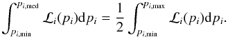 Mathematical equation: \begin{equation} \int_{p_{i,\min}}^{p_{i,{\rm med}}}{{\cal{L}}_i(p_i) {\rm d}p_i} = \frac{1}{2} \int_{p_{i,\min}}^{p_{i,\max}}{{\cal{L}}_i(p_i) {\rm d}p_i} . \label{eq: defmaxlike} \end{equation}