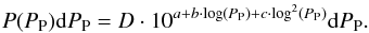 Mathematical equation: \begin{equation} P(P_{\rm P}) {\rm d}P_{\rm P}=D \cdot 10^{a+b \cdot \log(P_{\rm P})+c \cdot \log^{2}(P_{\rm P})} {\rm d}P_{\rm P}. \end{equation}