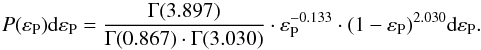 Mathematical equation: \begin{equation} P(\varepsilon_{\rm P}) {\rm d} \varepsilon_{\rm P}=\frac{\Gamma(3.897)}{\Gamma(0.867) \cdot \Gamma(3.030)} \cdot \varepsilon_{\rm P}^{-0.133} \cdot (1-\varepsilon_{\rm P})^{2.030} {\rm d} \varepsilon_{\rm P}. \end{equation}