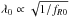 Mathematical equation: \hbox{$\lambda_0 \propto \sqrt{1/f_{R0}}$}