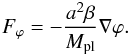 Mathematical equation: \begin{eqnarray} F_{\varphi} = -\frac{a^2\beta}{M_{\rm pl}}\nabla\varphi. \end{eqnarray}