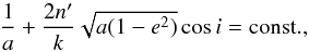 Mathematical equation: \begin{equation} \label{eq:4} \frac{1}{a}+\frac{2n'}{k}\sqrt{a(1-e^{2})}\cos i=\rm const., \end{equation}