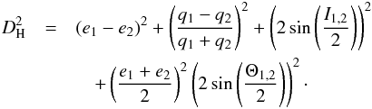 Mathematical equation: \begin{eqnarray} \label{eq:9} D_{\rm H}^{2}&=&(e_{1}-e_{2})^{2}+ \left(\frac{q_{1}-q_{2}}{q_{1}+q_{2}}\right)^{2}+ \left(2\sin\left(\frac{I_{1,2}}{2}\right)\right)^{2}\nonumber \\ &&\quad+\left(\frac{e_{1}+e_{2}}{2}\right)^{2} \left(2\sin\left(\frac{\Theta_{1,2}}{2}\right)\right)^{2}\cdot \end{eqnarray}